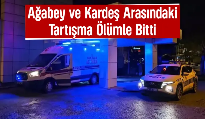 Kardeşlerin tartışması faciayla bitti