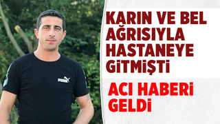 Karın ağrısıyla hastaneye gitmişti, ölüm haberi geldi