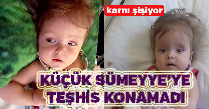 Karnı şişen Sümeyye'te teşhis konamadı