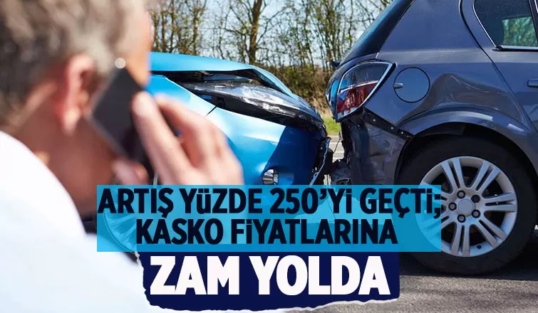 Kasko fiyatlarına yeni zam yolda