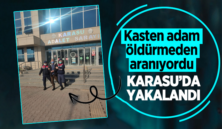Kasten adam öldürmeden aranıyordu, Karasu’da yakalandı