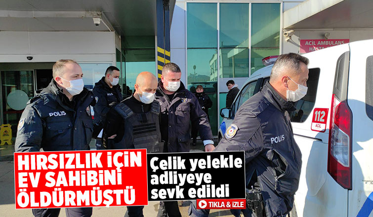 Katil zanlısı çelik yelekle adliyeye sevk edildi