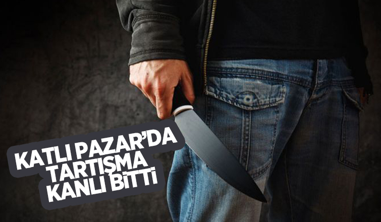 Katlı Pazar'da tartıştığı kişiyi bıçakladı