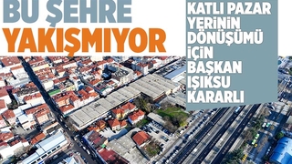 Katlı pazar yerinin dönüşümü için yeni gelişme