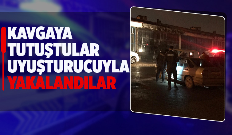 Kavga edenlerin üzerinden uyuşturucu çıktı