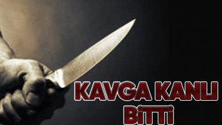 Kavgada bıçaklandı