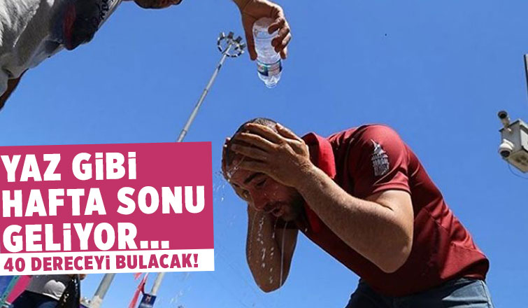 Kavurucu sıcaklar geliyor