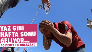 Kavurucu sıcaklar geliyor