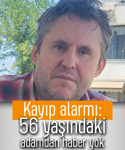 Kayıp alarmı: 56 yaşındaki adamdan haber yok