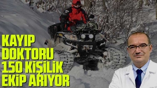 Kayıp doktoru 150 kişilik ekip arıyor