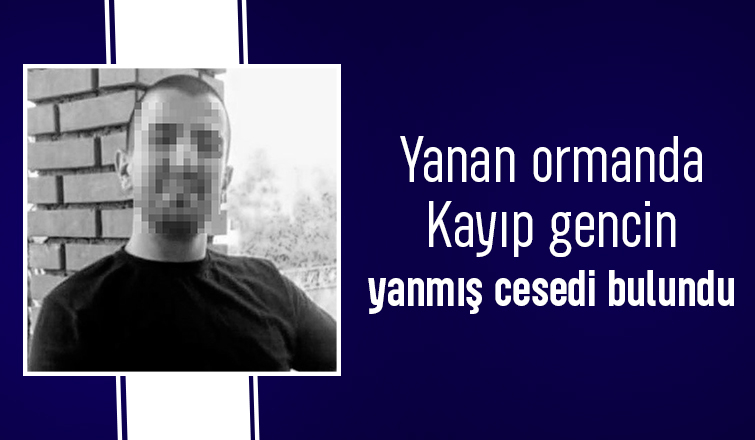 kayıp gencin yanmış cesedi bulundu