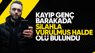 Kayıp gençten acı haber; barakada cesedi bulundu