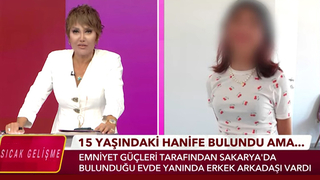 Kayıp Hanife erkek arkadaşının evinde bulundu