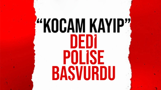 Kayıp kocası için polise başvurdu