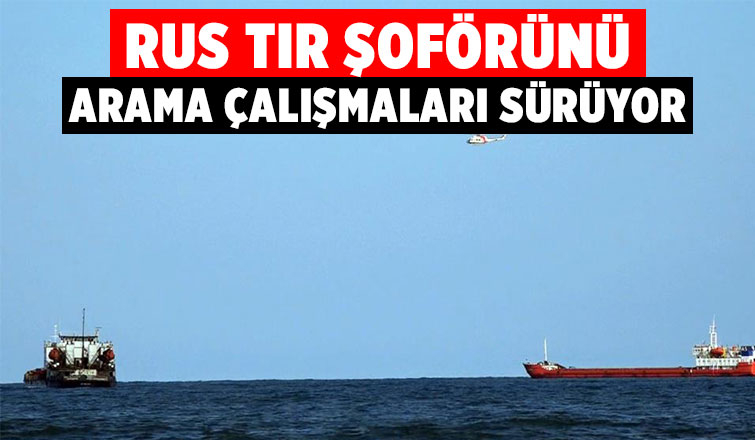 Kayıp Rus şoförü arama çalışmaları devam ediyor