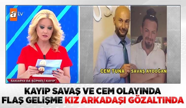 Kayıp Savaş ve Cem olayında kız arkadaşa gözaltı