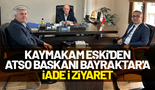  Kaymakam Eşki'den ATSO Başkanı'na ziyaret