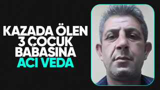 Kaza kurbanı 3 çocuk babası toprağa verildi