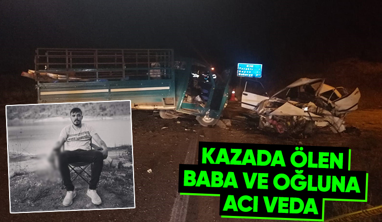 Kaza kurbanı baba ve oğlu toprağa verildi