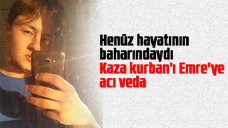 Kaza kurbanı Emre gözyaşları içinde toprağa verildi