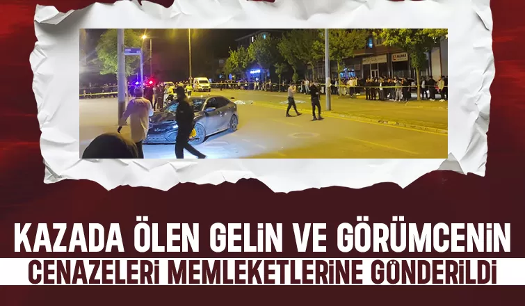 Kaza kurbanı gelin ve görümce memleketlerinde toprağa verilecek