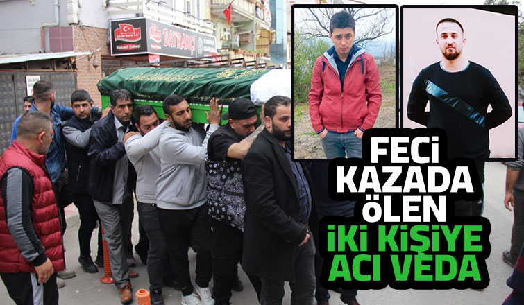 Kaza kurbanı iki kişi toprağa verildi