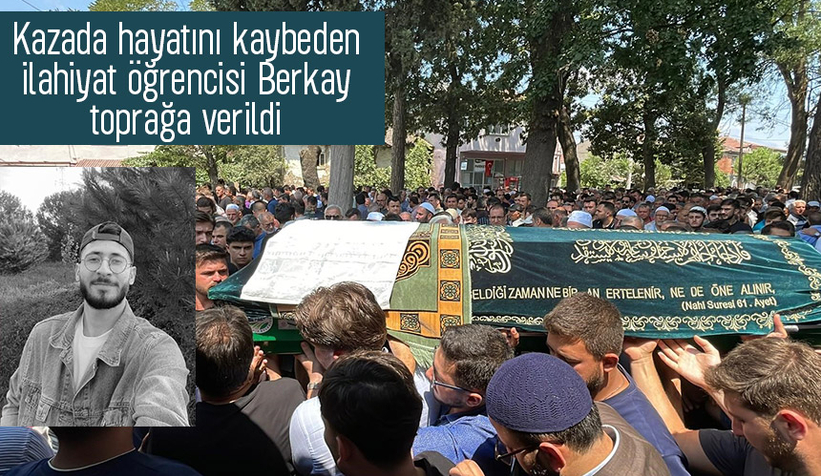 Kaza kurbanı ilahiyat öğrencisi Berkay'a acı veda