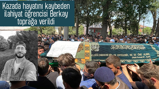 Kaza kurbanı ilahiyat öğrencisi Berkay'a acı veda