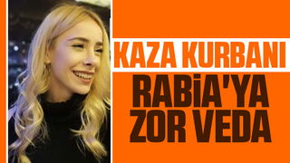 Kaza kurbanı Rabia'ya zor veda
