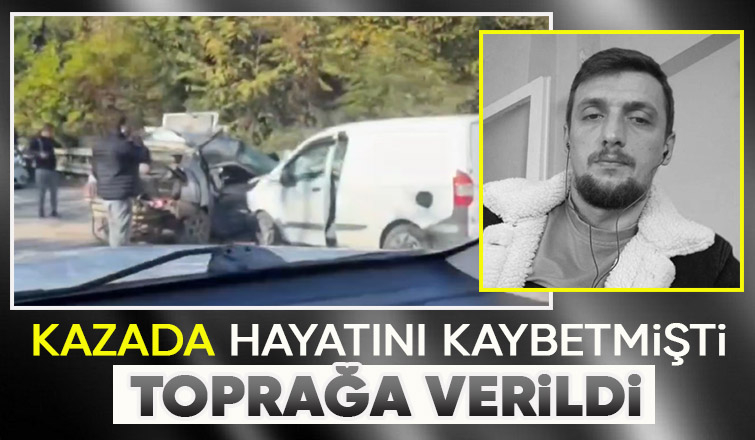 Kaza kurbanı toprağa verildi