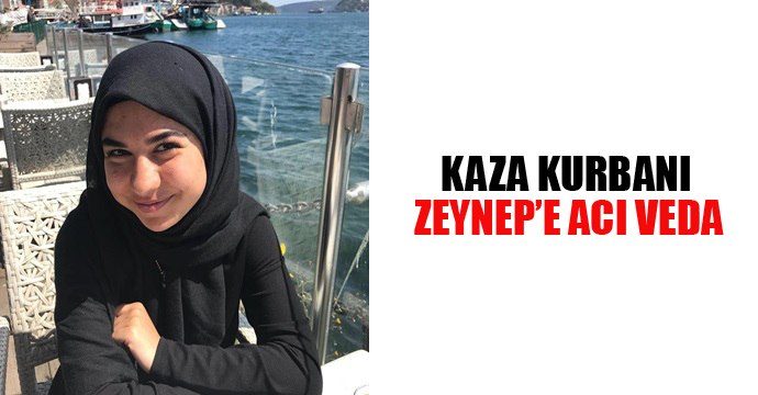 Kaza kurbanı Zeynep'e acı veda