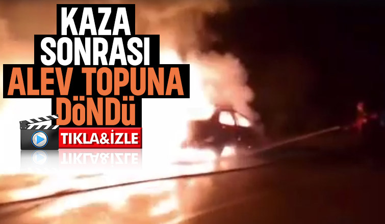 Kaza yapan otomobil alev alev yandı