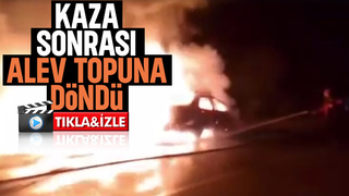 Kaza yapan otomobil alev alev yandı