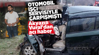 Kazada ağır yaralanan Akyazılı Vural hayatını kaybetti