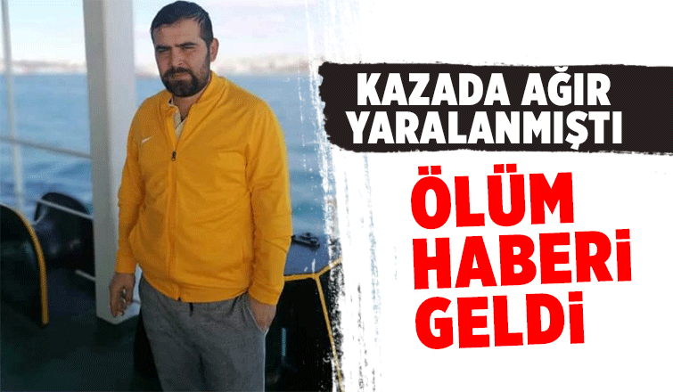 Kazada ağır yaralanan Gökhan hayatını kaybetti