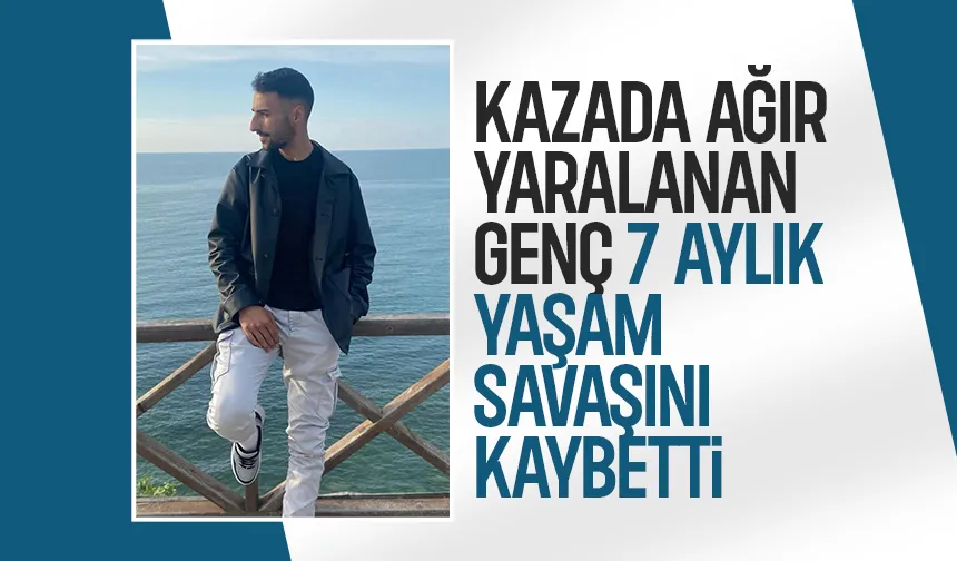 Kazada ağır yaralanmıştı, 24 yaşındaki gencin ölüm haberi geldi
