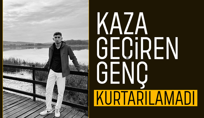 Kazada ağır yaralanmıştı, hayatını kaybetti