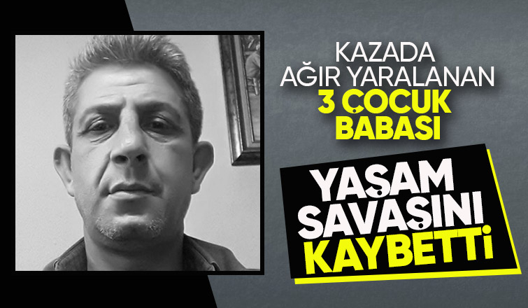 Kazada ağır yaralanmıştı, ölüm haberi geldi