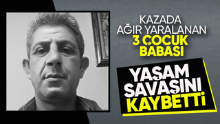 Kazada ağır yaralanmıştı, ölüm haberi geldi