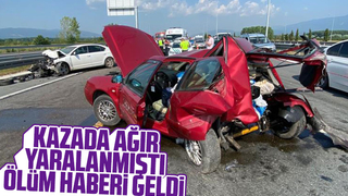 Kazada ağır yaralanmıştı,  ölüm haberi geldi