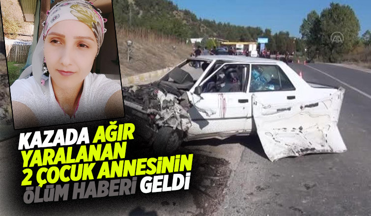Kazada ağır yaralanmıştı, yaşam savaşını kaybetti