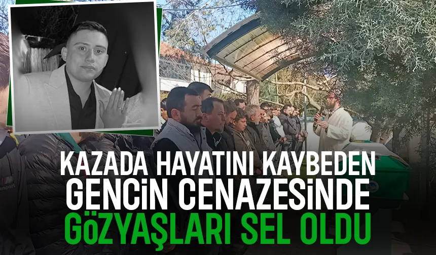 Kazada hayatını kaybeden genç gözyaşları içinde toprağa verildi
