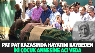 Kazada hayatını kaybeden iki çocuk annesi toprağa verildi