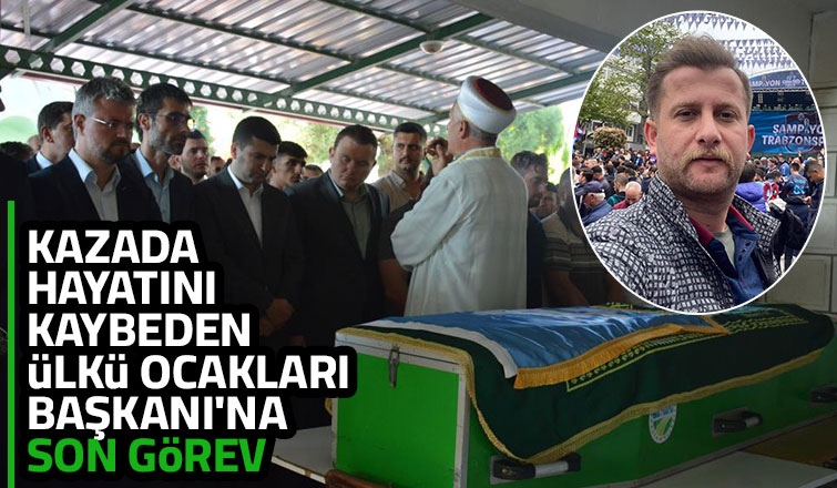 Kazada hayatını kaybeden Ülkü Ocakları Başkanı'na Son görev başlık