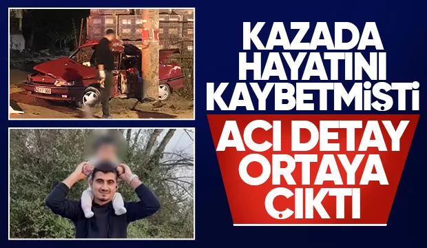 Kazada hayatını kaybetmişti kahreden detay