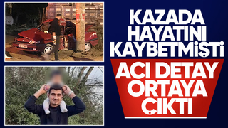 Kazada hayatını kaybetmişti kahreden detay
