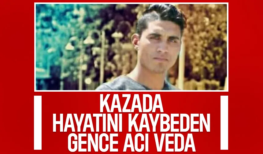 Kazada hayatını kaybetmişti, toprağa verildi