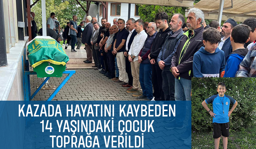 Kazada ölen 14 yaşındaki çocuğa acı veda