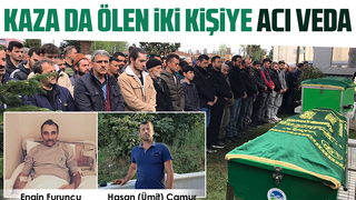 Kazada ölen 2 kişi toprağa verildi