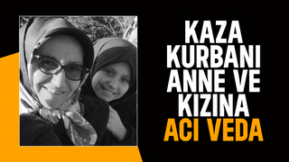 Kazada ölen anne ve kızı toprağa verildi
